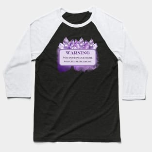 Warning: May spontaneously burst into crystal discussions! Baseball T-Shirt